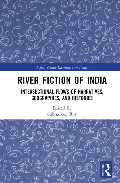 River Fiction of India: Intersectional Flows of Narratives, Geographies, and Histories