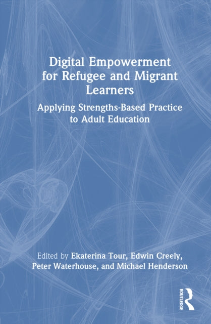 Digital Empowerment for Refugee and Migrant Learners: Applying Strengths-Based Practice to Adult Education