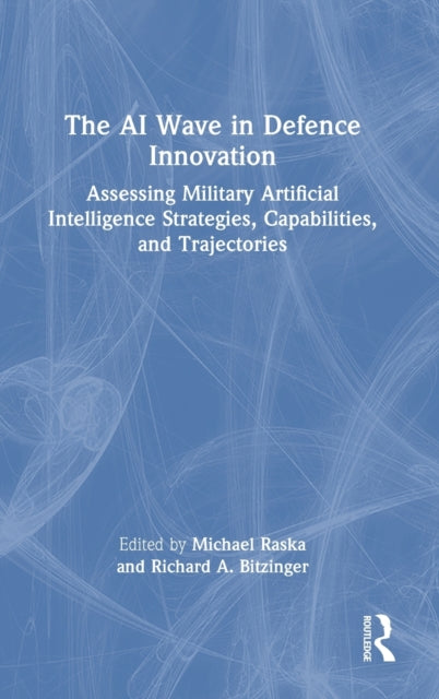 The AI Wave in Defence Innovation: Assessing Military Artificial Intelligence Strategies, Capabilities, and Trajectories