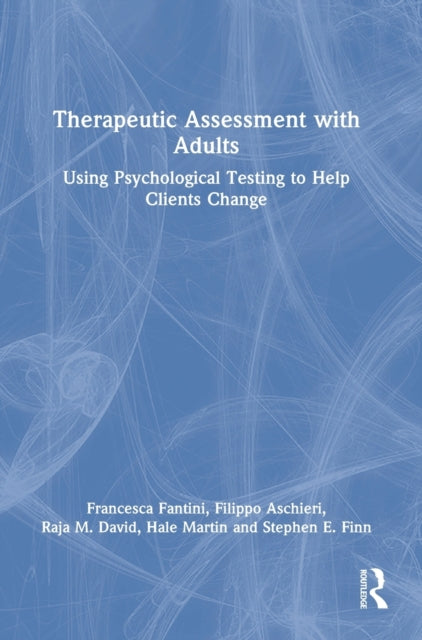 Therapeutic Assessment with Adults: Using Psychological Testing to Help Clients Change