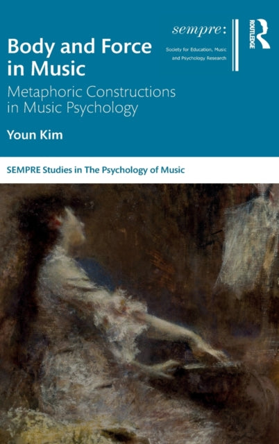 Body and Force in Music: Metaphoric Constructions in Music Psychology