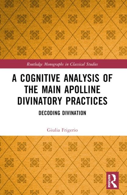 A Cognitive Analysis of the Main Apolline Divinatory Practices: Decoding Divination