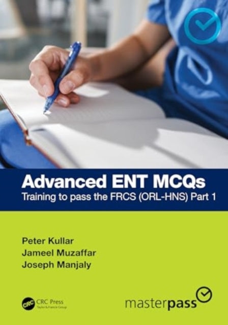 Advanced ENT MCQs: Training to pass the FRCS (ORL-HNS) Part 1