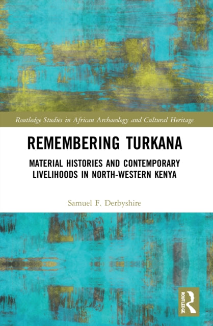 Remembering Turkana: Material Histories and Contemporary Livelihoods in North-Western Kenya