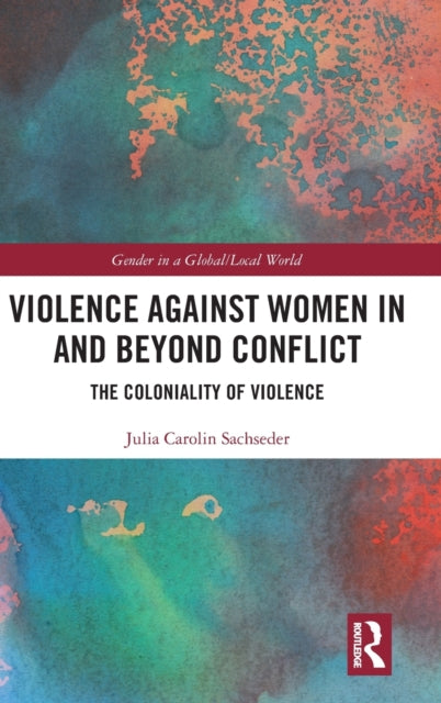 Violence against Women in and beyond Conflict: The Coloniality of Violence