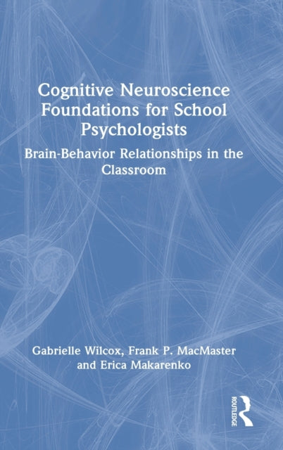 Cognitive Neuroscience Foundations for School Psychologists: Brain-Behavior Relationships in the Classroom