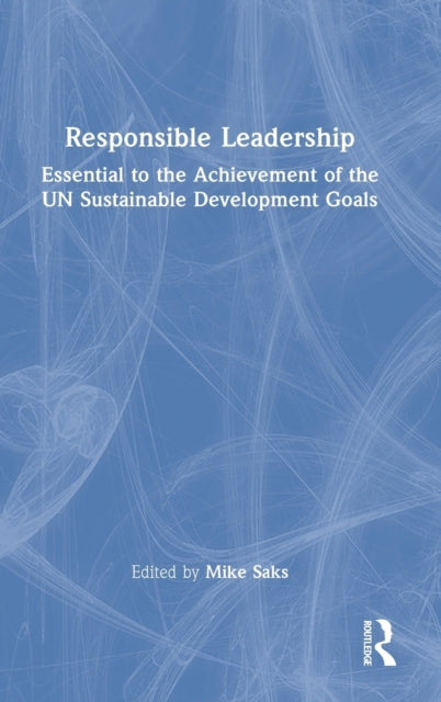 Responsible Leadership: Essential to the Achievement of the UN Sustainable Development Goals