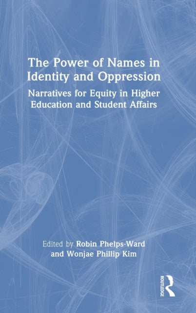 The Power of Names in Identity and Oppression: Narratives for Equity in Higher Education and Student Affairs