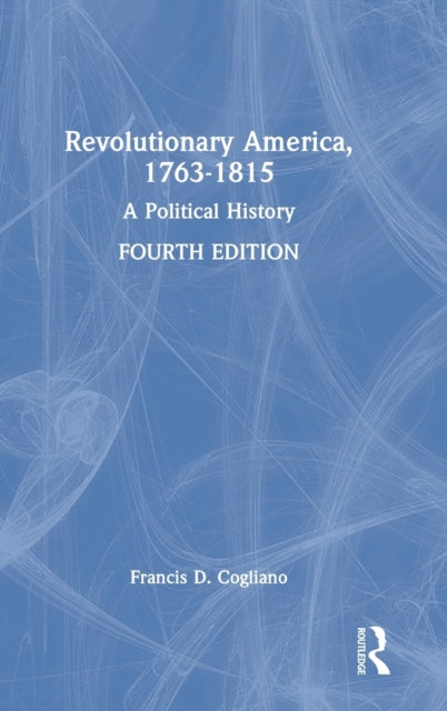 Revolutionary America, 1763-1815: A Political History