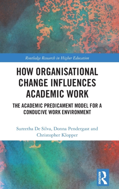 How Organisational Change Influences Academic Work: The Academic Predicament Model for a Conducive Work Environment