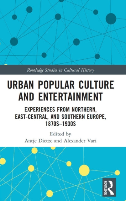 Urban Popular Culture and Entertainment: Experiences from Northern, East-Central, and Southern Europe, 1870s–1930s