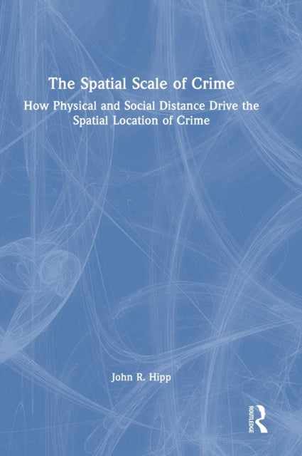 The Spatial Scale of Crime: How Physical and Social Distance Drive the Spatial Location of Crime