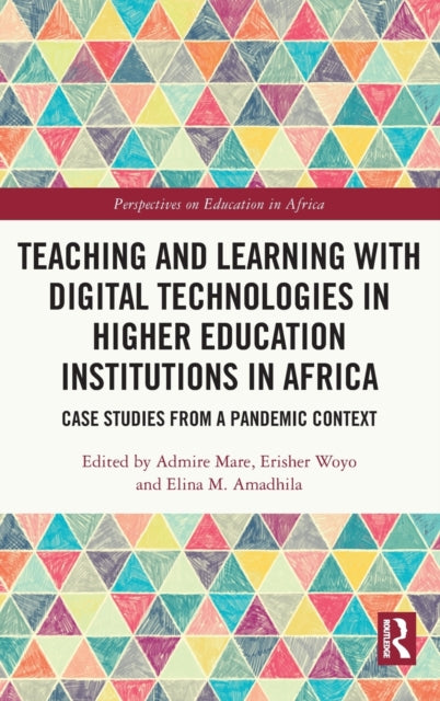 Teaching and Learning with Digital Technologies in Higher Education Institutions in Africa: Case Studies from a Pandemic Context