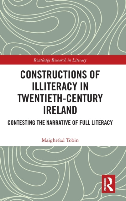 Constructions of Illiteracy in Twentieth-Century Ireland: Contesting the Narrative of Full Literacy