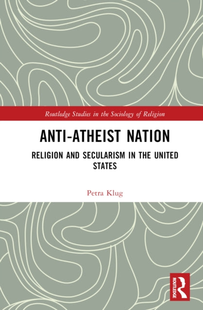 Anti-Atheist Nation: Religion and Secularism in the United States