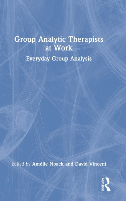 Group Analytic Therapists at Work: Everyday Group Analysis