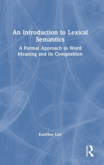 An Introduction to Lexical Semantics: A Formal Approach to Word Meaning and its Composition