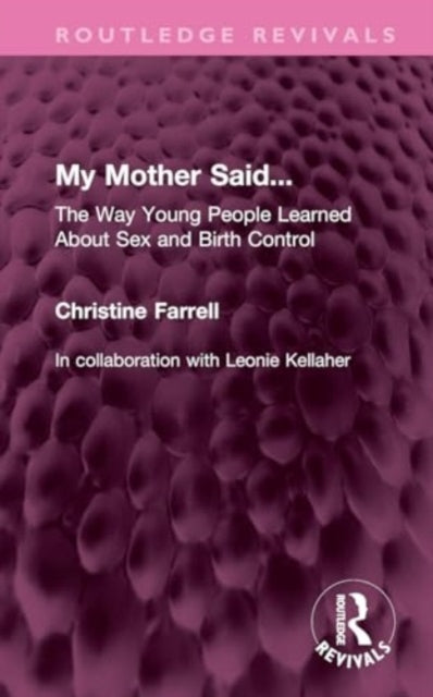 My Mother Said...: The Way Young People Learned About Sex and Birth Control