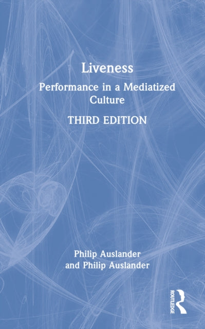 Liveness: Performance in a Mediatized Culture