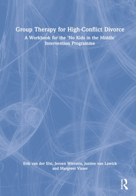 Group Therapy for High-Conflict Divorce: A Workbook for the 'No Kids in the Middle' Intervention Programme