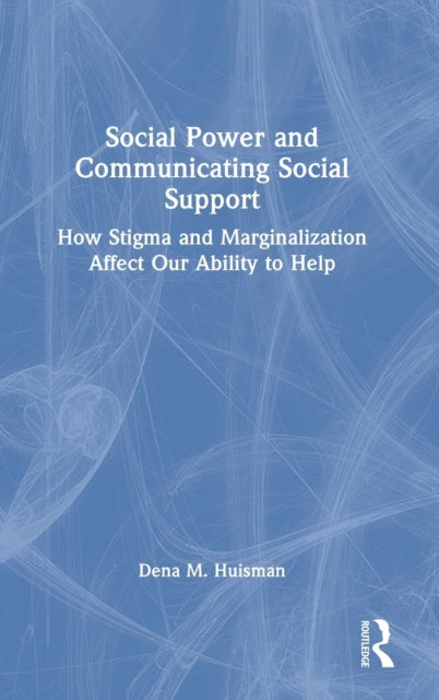 Social Power and Communicating Social Support: How Stigma and Marginalization Affect Our Ability to Help
