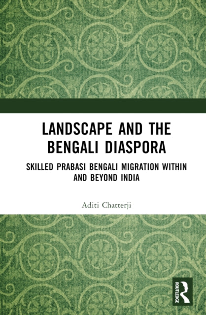 Landscape and the Bengali Diaspora: Skilled Prabasi Bengali Migration within and beyond India