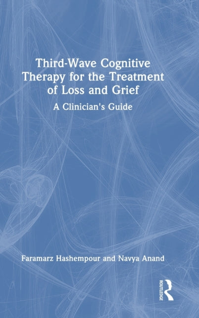 Third-Wave Cognitive Therapy for the Treatment of Loss and Grief: A Clinician's Guide
