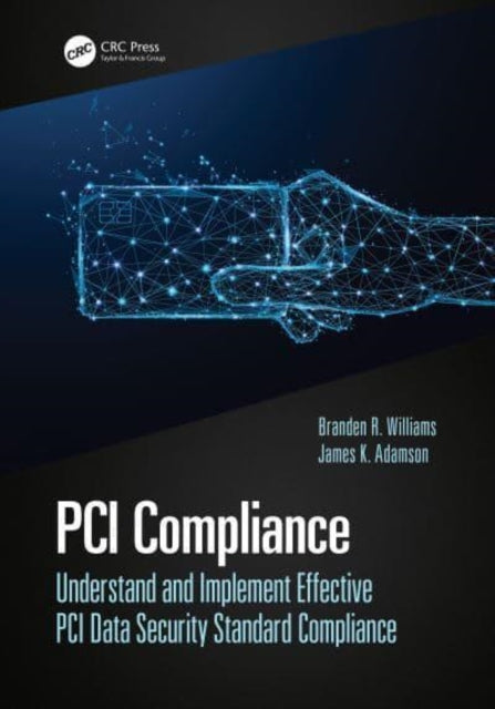 PCI Compliance: Understand and Implement Effective PCI Data Security Standard Compliance