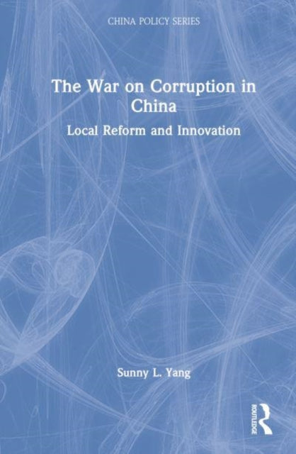 The War on Corruption in China: Local Reform and Innovation