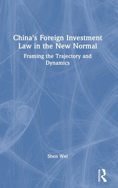 China's Foreign Investment Law in the New Normal: Framing the Trajectory and Dynamics