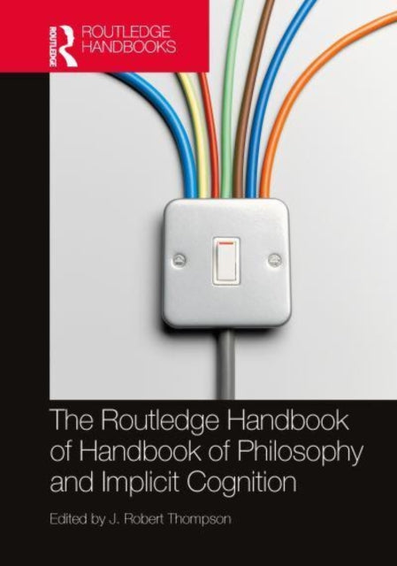 The Routledge Handbook of Philosophy and Implicit Cognition