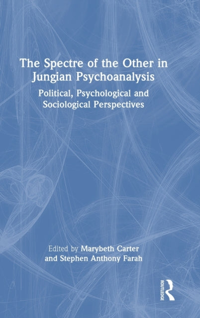 The Spectre of the Other in Jungian Psychoanalysis: Political, Psychological, and Sociological Perspectives