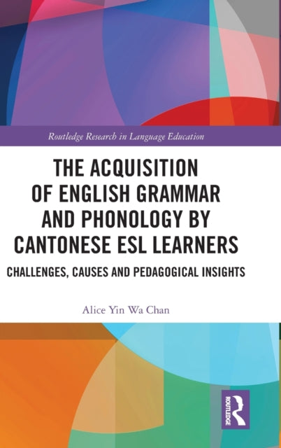 The Acquisition of English Grammar and Phonology by Cantonese ESL Learners: Challenges, Causes and Pedagogical Insights