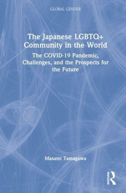 The Japanese LGBTQ+ Community in the World: The COVID-19 Pandemic, Challenges, and the Prospects for the Future