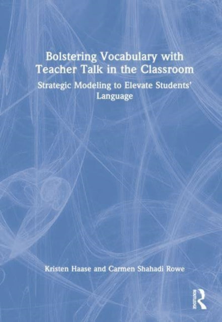 Bolstering Vocabulary with Teacher Talk in the Classroom: Strategic Modeling to Elevate Students’ Language