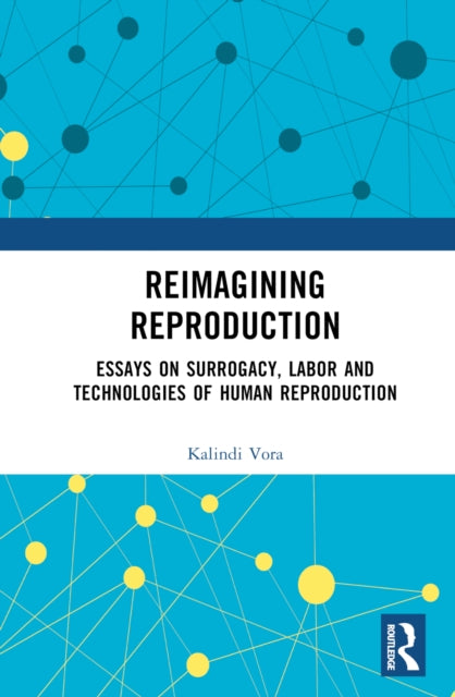 Reimagining Reproduction: Essays on Surrogacy, Labor, and Technologies of Human Reproduction