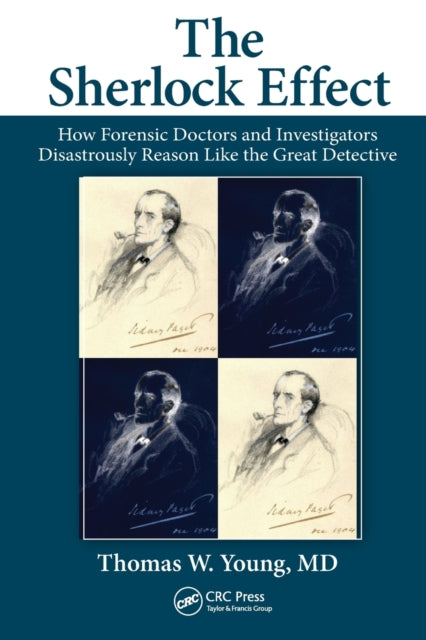 The Sherlock Effect: How Forensic Doctors and Investigators Disastrously Reason Like the Great Detective
