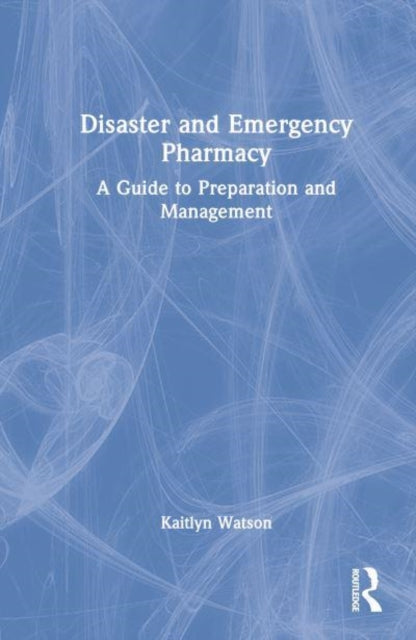Disaster and Emergency Pharmacy: A Guide to Preparation and Management