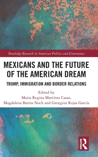 Mexicans and the Future of the American Dream: Trump, Immigration and Border Relations