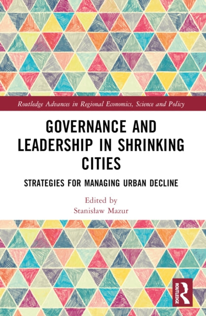 Governance and Leadership in Shrinking Cities: Strategies for Managing Urban Decline