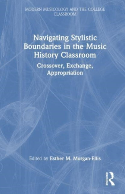 Navigating Stylistic Boundaries in the Music History Classroom: Crossover, Exchange, Appropriation