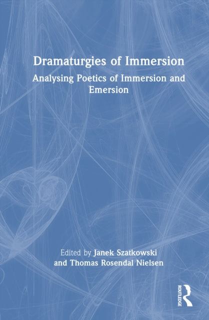 Dramaturgies of Immersion: Analysing Poetics of Immersion and Emersion
