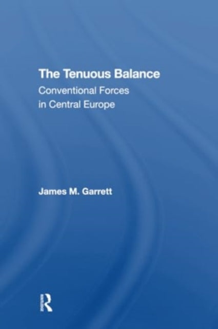 The Tenuous Balance: Conventional Forces In Central Europe