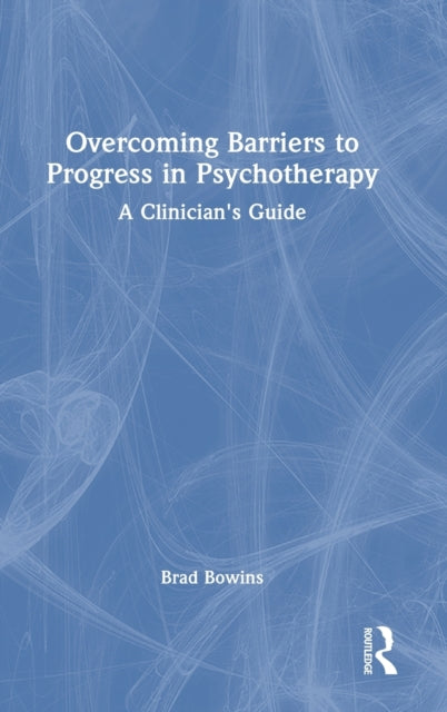 Overcoming Barriers to Progress in Psychotherapy: A Clinician's Guide