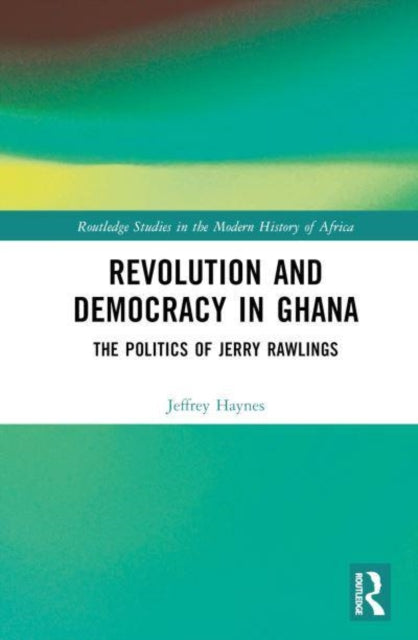 Revolution and Democracy in Ghana: The Politics of Jerry John Rawlings
