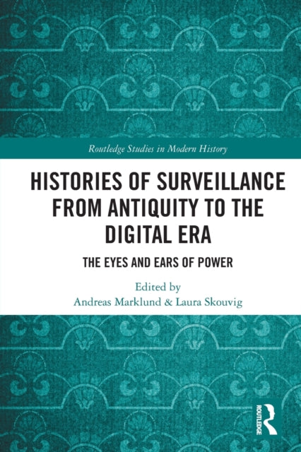 Histories of Surveillance from Antiquity to the Digital Era: The Eyes and Ears of Power