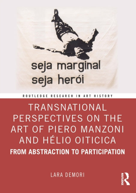 Transnational Perspectives on the Art of Piero Manzoni and Helio Oiticica: From Abstraction to Participation