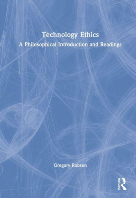 Technology Ethics: A Philosophical Introduction and Readings
