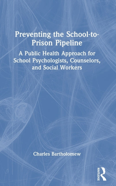 Preventing the School-to-Prison Pipeline: A Public Health Approach for School Psychologists, Counselors, and Social Workers