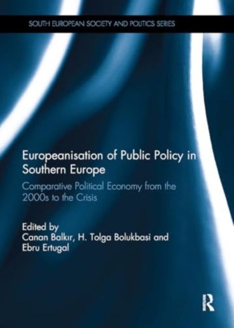 Europeanisation of Public Policy in Southern Europe: Comparative Political Economy from the 2000s to the Crisis